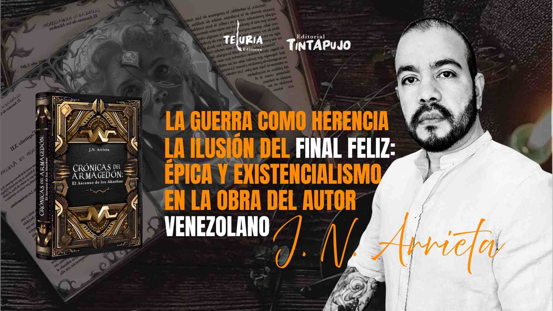 La Ilusión del Final Feliz: épica y existencialismo en la obra del Autor Venezolano J. N. Arrieta
